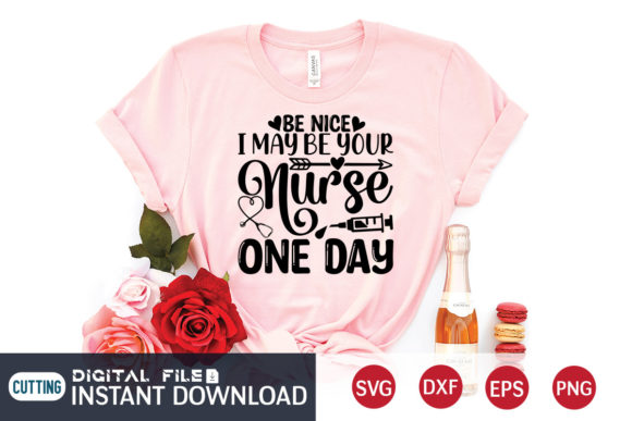 Be Nice I May Be Your Nurse One Day SVG
